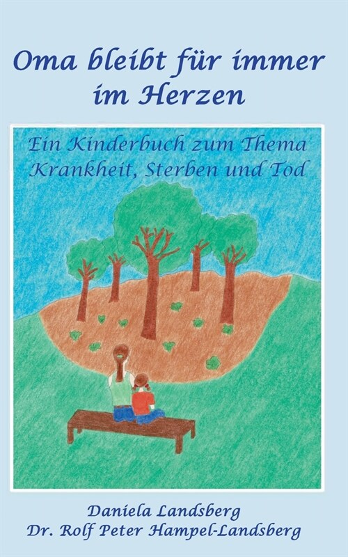 Oma bleibt f? immer im Herzen: Ein Kinderbuch zum Thema Krankheit, Sterben und Tod (Paperback)