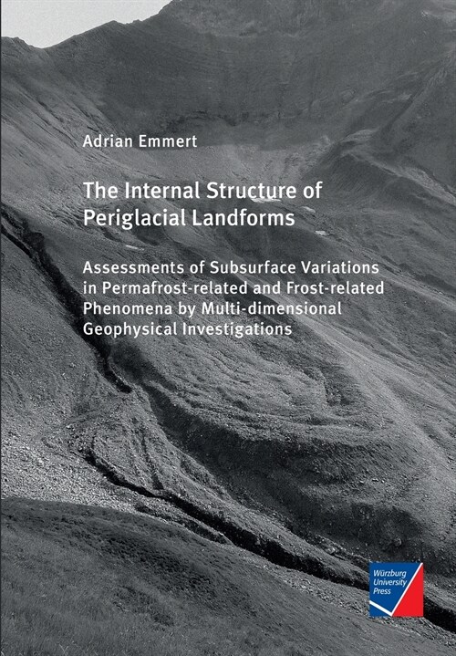 The Internal Structure of Periglacial Landforms: Assessments of Subsurface Variations in Permafrost-related and Frost-related Phenomena by Multi-dimen (Paperback)