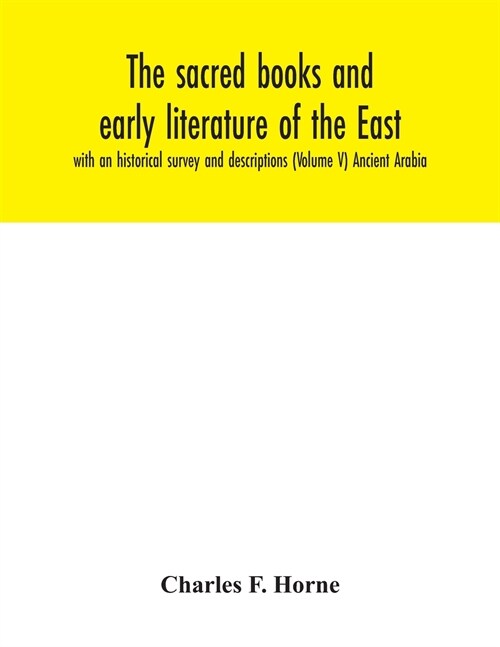 The sacred books and early literature of the East; with an historical survey and descriptions (Volume V) Ancient Arabia (Paperback)