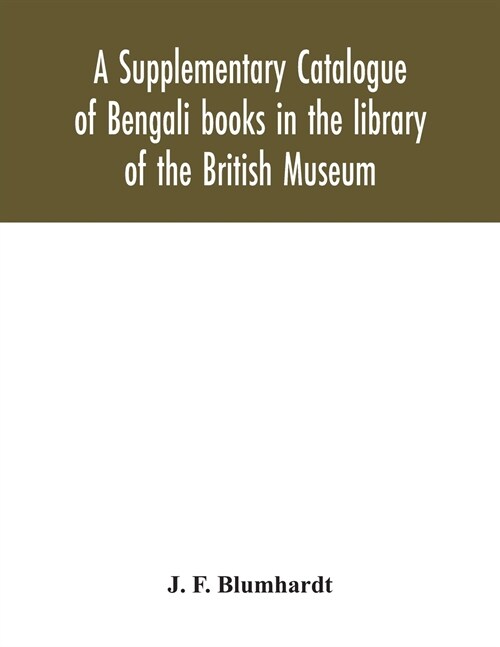 A Supplementary Catalogue of Bengali books in the library of the British Museum (Paperback)