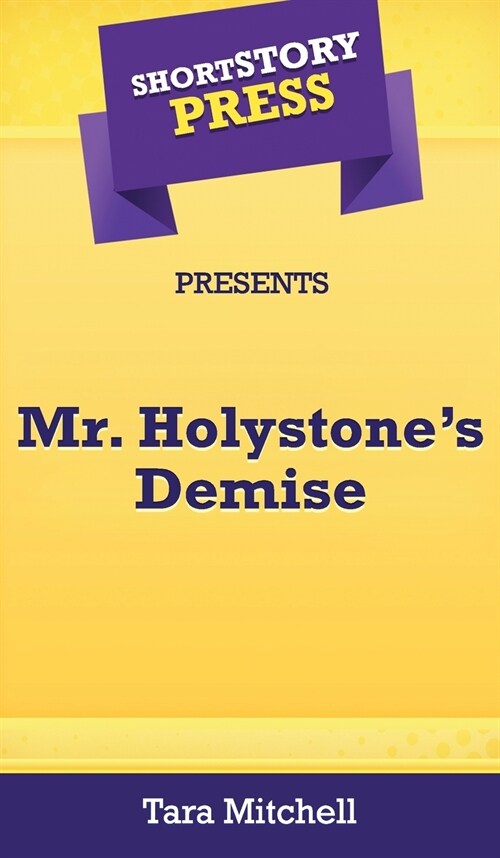 Short Story Press Presents Mr. Holystones Demise (Hardcover)