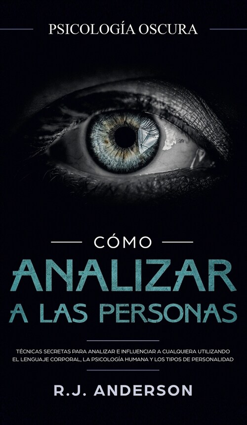 C?o analizar a las personas: Psicolog? Oscura - T?nicas secretas para analizar e influenciar a cualquiera utilizando el lenguaje corporal, la ... (Hardcover)