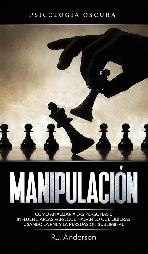 Manipulaci?: Psicolog? oscura - C?o analizar a las personas e influenciarlas para que hagan lo que quieras usando la PNL y la per (Hardcover)