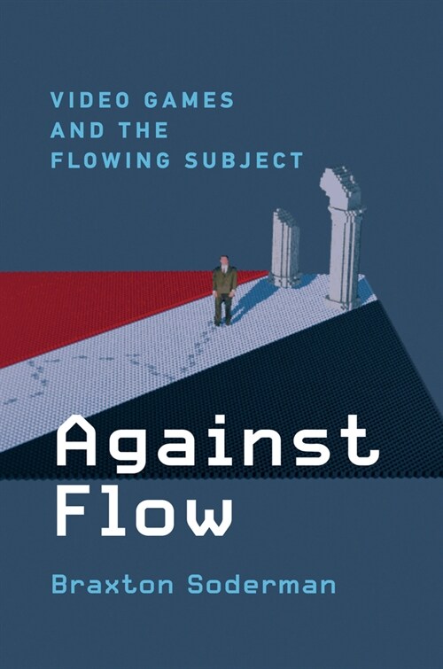 Against Flow: Video Games and the Flowing Subject (Hardcover)