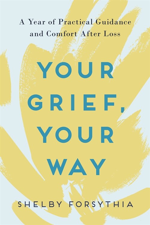 Your Grief, Your Way: A Year of Practical Guidance and Comfort After Loss (Paperback)