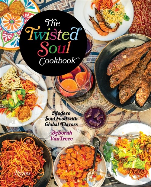 The Twisted Soul Cookbook: Modern Soul Food with Global Flavors (Hardcover)