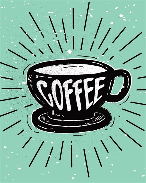 Coffee Tasting Logbook: Log & Rate Your Favorite Coffee Varieties and Roasts - Fun Notebook Gift for Coffee Drinkers - Espresso (Paperback)