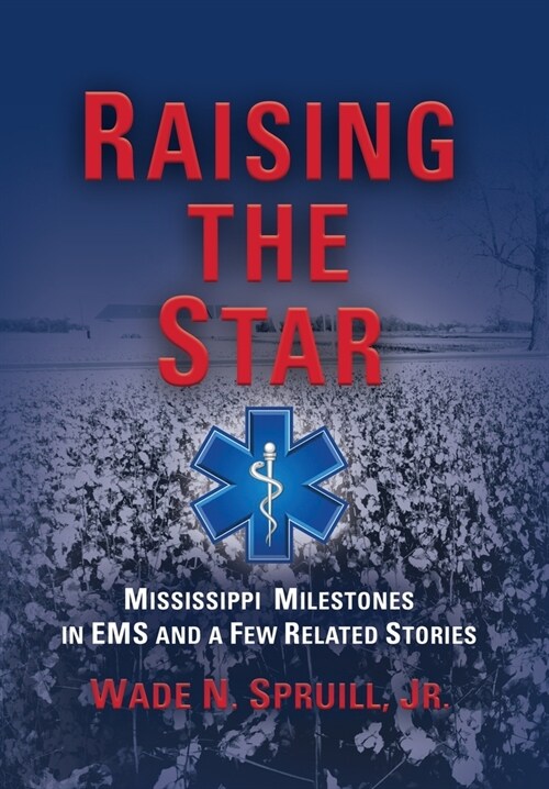 Raising the Star: Mississippi Milestones in EMS and a Few Related Stories (Hardcover)