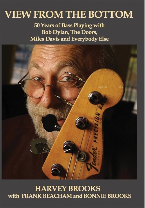 View from the Bottom: 50 Years of Bass Playing with Bob Dylan, The Doors, Miles Davis and Everybody Else (Hardcover)