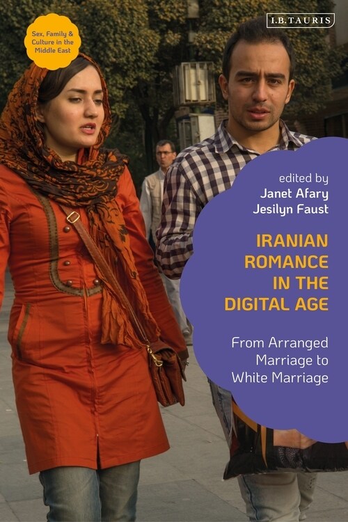 Iranian Romance in the Digital Age : From Arranged Marriage to White Marriage (Hardcover)