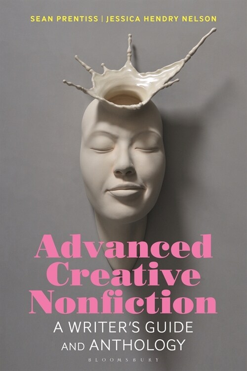 Advanced Creative Nonfiction : A Writers Guide and Anthology (Paperback)