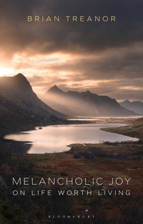 Melancholic Joy : On Life Worth Living (Hardcover)