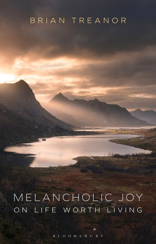 Melancholic Joy : On Life Worth Living (Paperback)