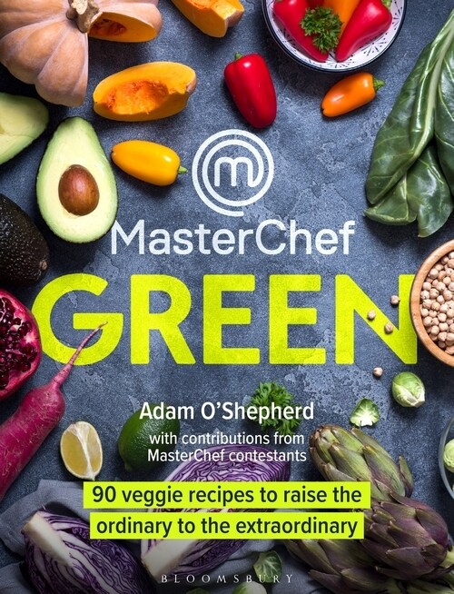 MasterChef Green : 90 veggie recipes to raise the ordinary to the extraordinary (Hardcover)