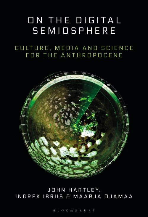 On the Digital Semiosphere: Culture, Media and Science for the Anthropocene (Hardcover)