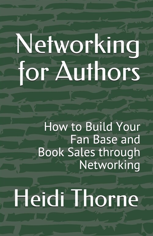 Networking for Authors: How to Build Your Fan Base and Book Sales through Networking (Paperback)