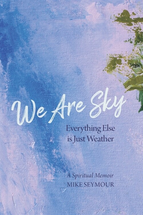 We Are Sky: Everything Else is Just Weather (Paperback)