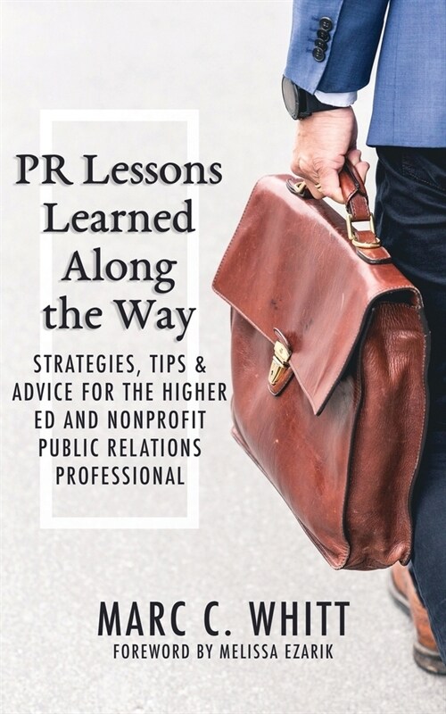 PR Lessons Learned Along the Way: Strategies, Tips & Advice for the Higher Ed and Nonprofit Public Relations Professional (Paperback)