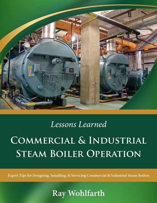 Lessons Learned: Commercial & Industrial Steam Boiler Operation: Expert Tips for Designing, Installing & Servicing Commercial & Industr (Paperback)