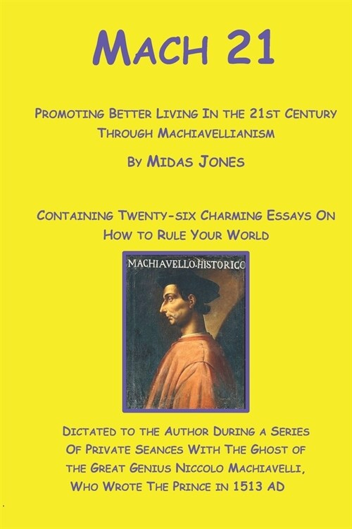 Mach 21: Promoting Better Living in the 21st Century Through Machiavellianism (Paperback)