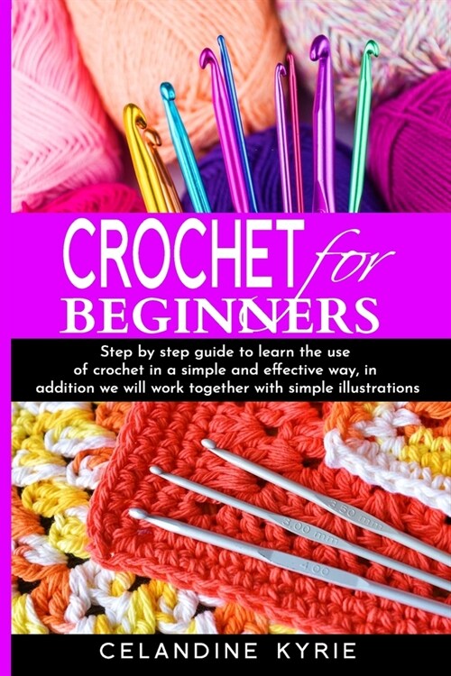Crochet For Beginners: Step by Step guide to learn the use of Crochet in a simple and effective way, in addition we will work together with s (Paperback)