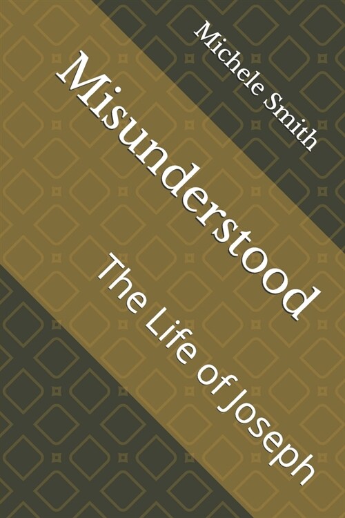 Misunderstood: The Life of Joseph (Paperback)