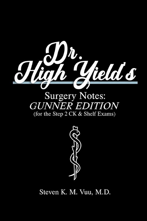Dr. High Yields Surgery Notes: Gunner Edition (for the Step 2 CK & Shelf Exams) (Paperback)