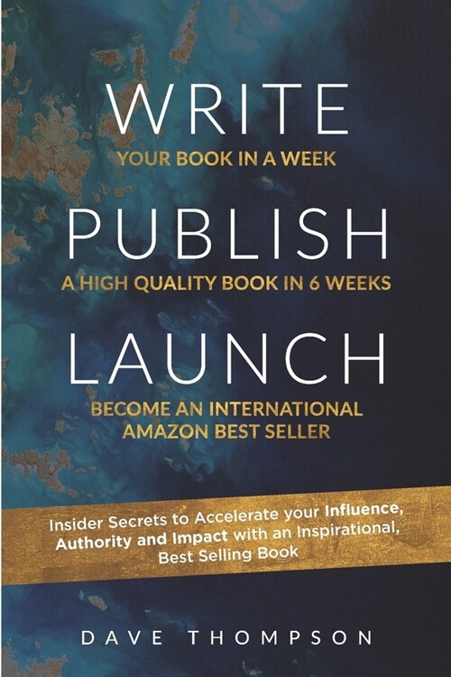 Write. Publish. Launch: Insider Secrets to Accelerate Your Influence, Authority, and Impact with an Inspirational Book (Paperback)
