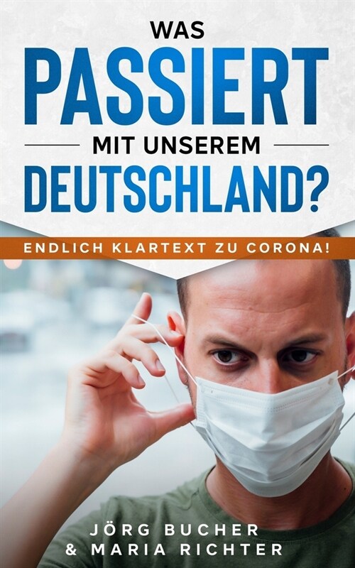 Was passiert mit unserem Deutschland?: Endlich Klartext zu Corona! (Paperback)