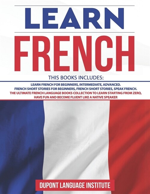 Learn French: 6 Books in 1: The Ultimate French Language Books collection to Learn Starting from Zero, Have Fun and Become Fluent li (Paperback)