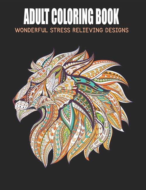 Adult Coloring Book: Wonderful Stress Relieving Designs with Animals, Flowers, Lions, Bears, Tigers, Snakes, Horses, Birds, Deer and more! (Paperback)