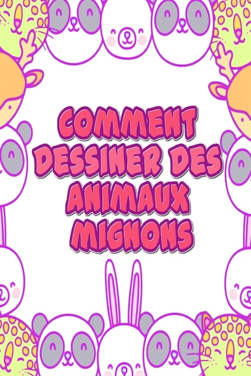 Comment Dessiner des Animaux Mignons: Diff?ents styles, traces, dessins et couleurs (Paperback)