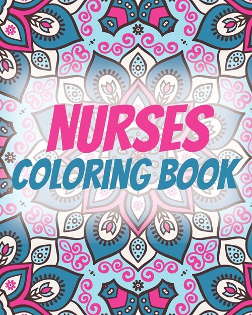 Nurses Coloring Book: An Inspirational Colouring Book For Everyone ( Swear Word Coloring Book ) (Paperback)
