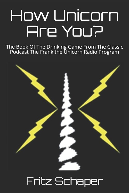 How Unicorn Are You?: The Book Of The Drinking Game From The Classic Podcast The Frank the Unicorn Radio Program (Paperback)