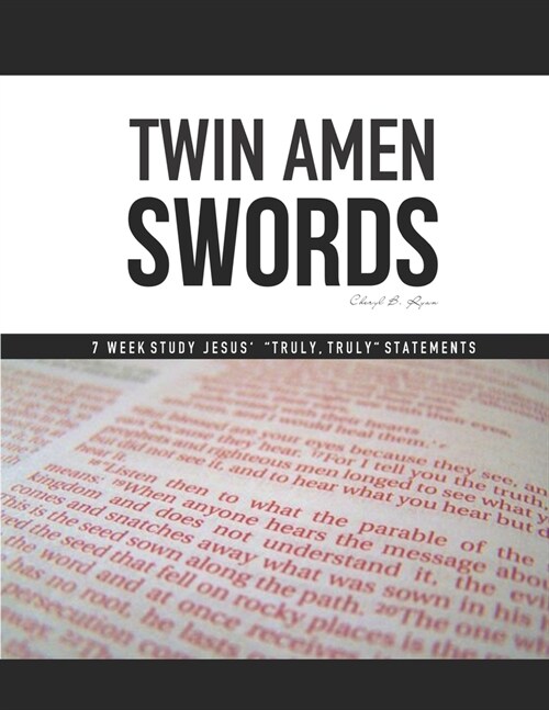 Twin Amen Swords: 7 Week Study Jesus truly, Truly Statements (Paperback)