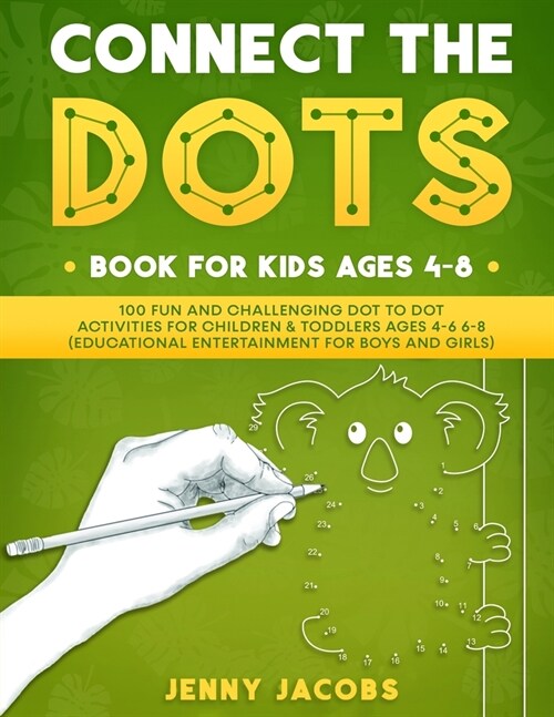 Connect The Dots Book For Kids Ages 4-8: 100 Fun And Challenging Dot To Dot Activities For Children & Toddlers Ages 4-6 6-8 (Educational Entertainment (Paperback)