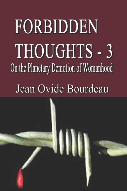 Forbidden Thoughts - 3: On the Planetary Demotion of Womanhood (Paperback)