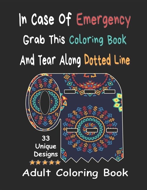 In Case Of Emergency Grab This Coloring Book And Tear Along Dotted Line - Adult Coloring Book: Stress Relieving Coloring Pages With Unique Designs And (Paperback)