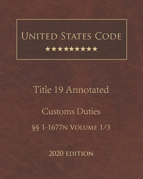 United States Code Annotated Title 19 Customs Duties 2020 Edition ㎣1 - 1677n Volume 1/3 (Paperback)