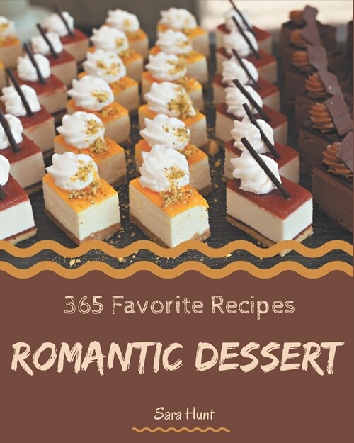 365 Favorite Romantic Dessert Recipes: Keep Calm and Try Romantic Dessert Cookbook (Paperback)