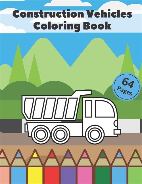 Construction Vehicles Coloring Book.: Improve Your Coloring Skills In A Fun And Effective Way. (Paperback)