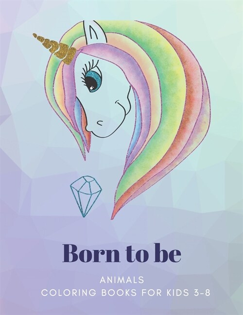 Born to be: ANIMALS, Coloring Book for Kids 3 to 8 Years, Large 8.5 x 11 inches White Paper, Soft Cover (Paperback)