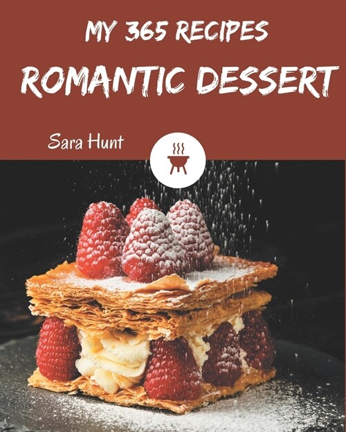 My 365 Romantic Dessert Recipes: A Romantic Dessert Cookbook You Wont be Able to Put Down (Paperback)