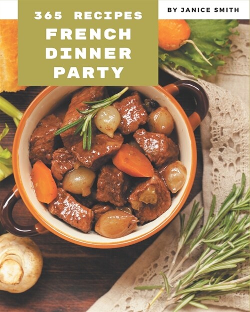365 French Dinner Party Recipes: Best French Dinner Party Cookbook for Dummies (Paperback)