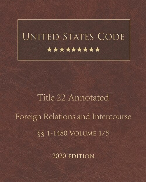 United States Code Annotated Title 22 Foreign Relations and Intercourse 2020 Edition ㎣1 - 1480 Volume 1/5 (Paperback)