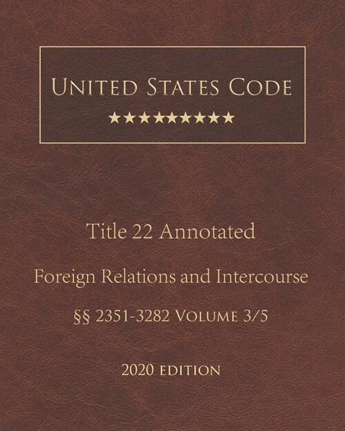 United States Code Annotated Title 22 Foreign Relations and Intercourse 2020 Edition ㎣2351 - 3282 Volume 3/5 (Paperback)