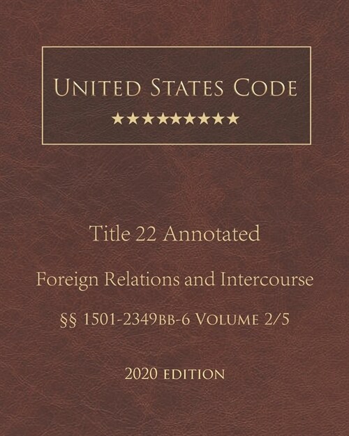 United States Code Annotated Title 22 Foreign Relations and Intercourse 2020 Edition ㎣1501 - 2349bb-6 Volume 2/5 (Paperback)