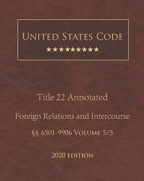 United States Code Annotated Title 22 Foreign Relations and Intercourse 2020 Edition ㎣6501 - 9906 Volume 5/5 (Paperback)