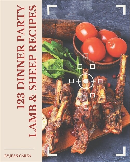 123 Dinner Party Lamb & Sheep Recipes: Make Cooking at Home Easier with Dinner Party Lamb & Sheep Cookbook! (Paperback)