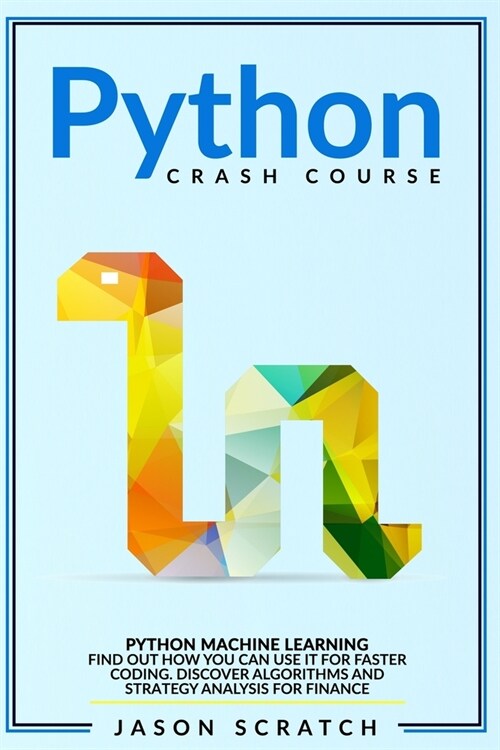 Python Crash Course: Python Machine Learning. Find out how you can use it for faster coding. Discover algorithms and strategy analysis for (Paperback)